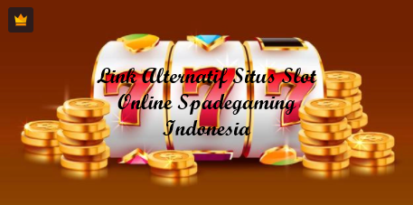 LINK ALTERNATIF SITUS SLOT ONLINE SPADEGAMING INDONESIA