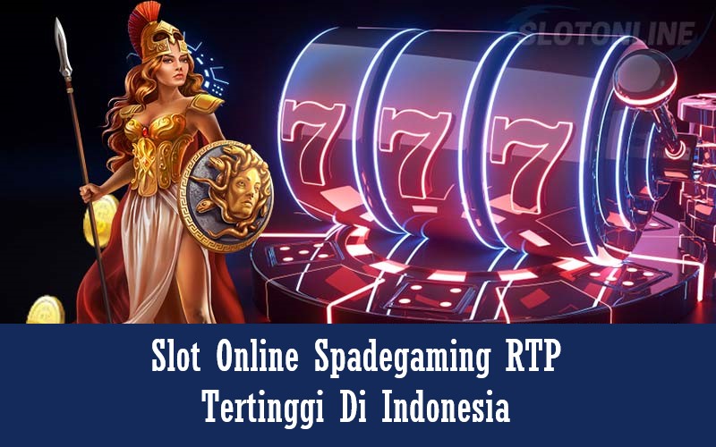 SLOT ONLINE SPADEGAMING RTP TERTINGGI DI INDONESIA