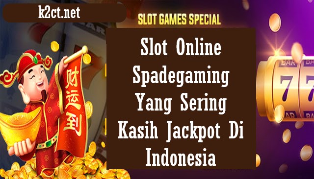 Slot Online Spadegaming Yang Sering Kasih Jackpot Di Indonesia